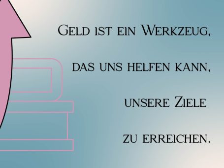 Bild mit dem Spruch "Geld ist ein Werkzeug, das uns helfen kann unsere Ziele zu erreichen."